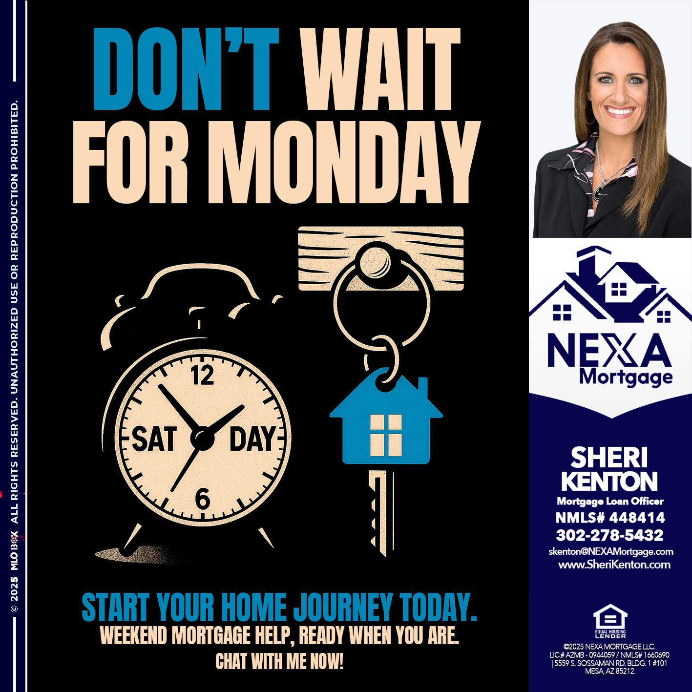 DONT WAIT FOR MONDAY - Sheri Kenton -Mortgage Loan Officer